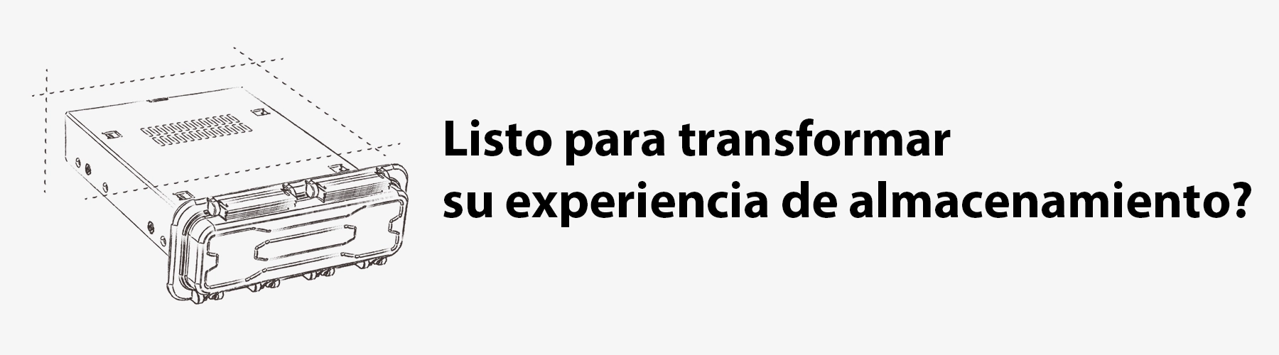 Listo para transformar su experiencia de almacenamiento